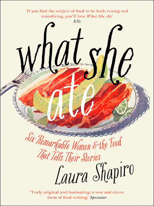 Title details for What She Ate by Laura Shapiro - Available